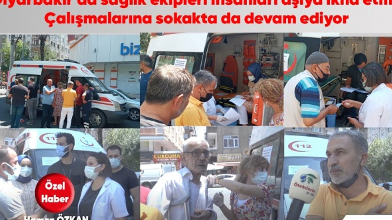 Diyarbakır'da sağlık ekipleri insanları aşıya ikna etme Çalışmalarına sokakta da devam ediyor