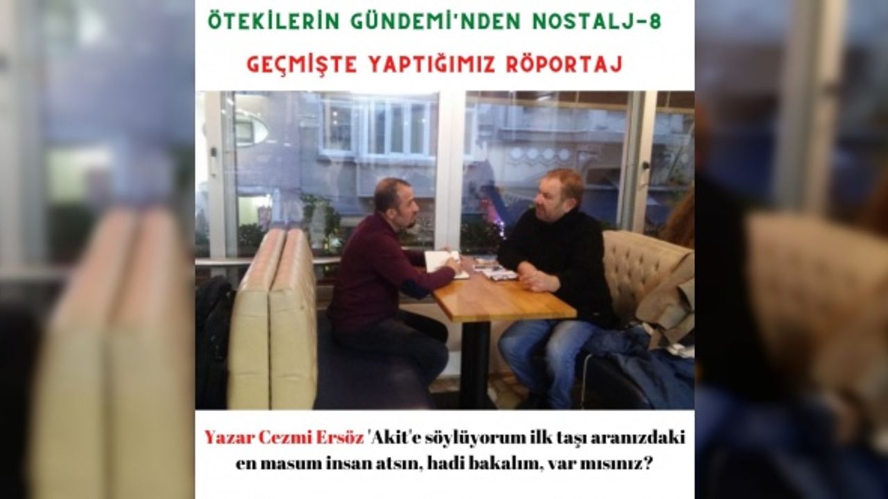 Yazar Cezmi Ersöz 'Akit'e söylüyorum ilk taşı aranızdaki en masum insan atsın, hadi bakalım, var mısınız?
