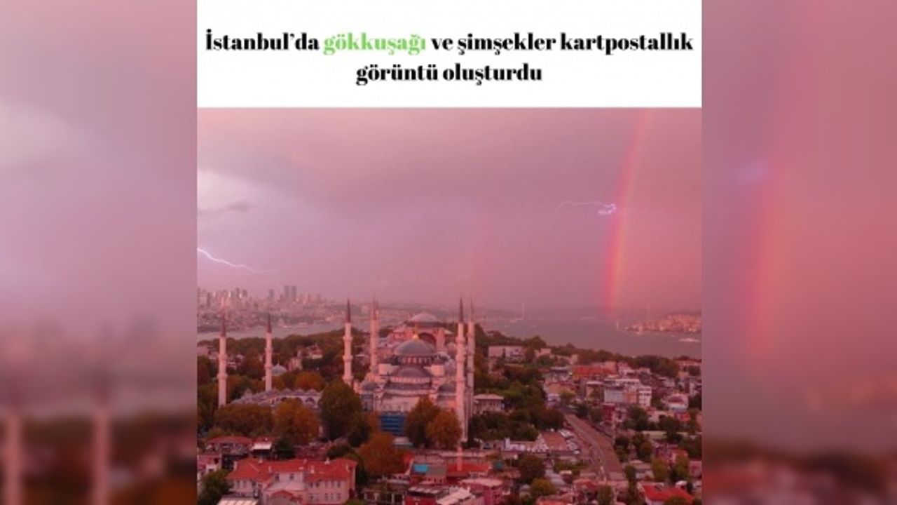 İstanbul’da gökkuşağı ve şimşekler kartpostallık görüntü oluşturdu