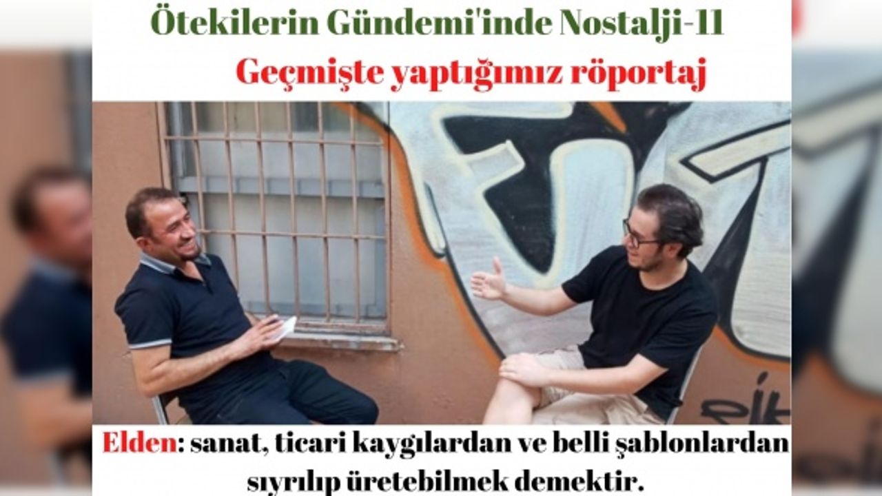 Elden: Sanat, ticari kaygılardan ve belli şablonlardan sıyrılıp üretebilmek demektir