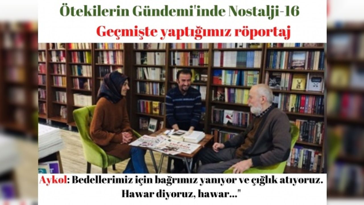 Aykol: Bedellerimiz için bağrımız yanıyor ve çığlık atıyoruz. Hawar diyoruz, hawar..."
