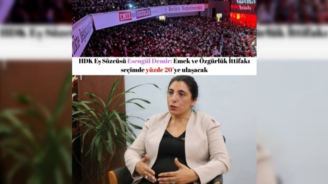 HDK Eş Sözcüsü Esengül Demir: Emek ve Özgürlük İttifakı seçimde yüzde 20’ye ulaşacak