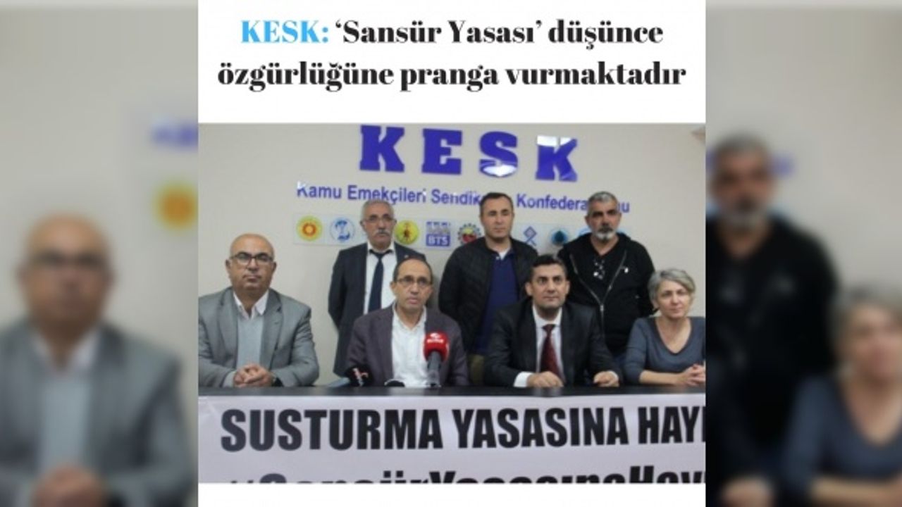 KESK: ‘Sansür Yasası’ düşünce özgürlüğüne pranga vurmaktadır
