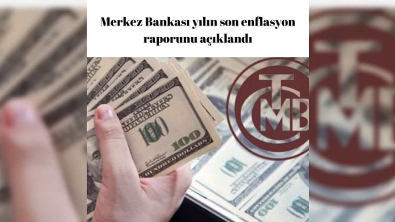 Merkez Bankası yılın son enflasyon raporunu açıklandı