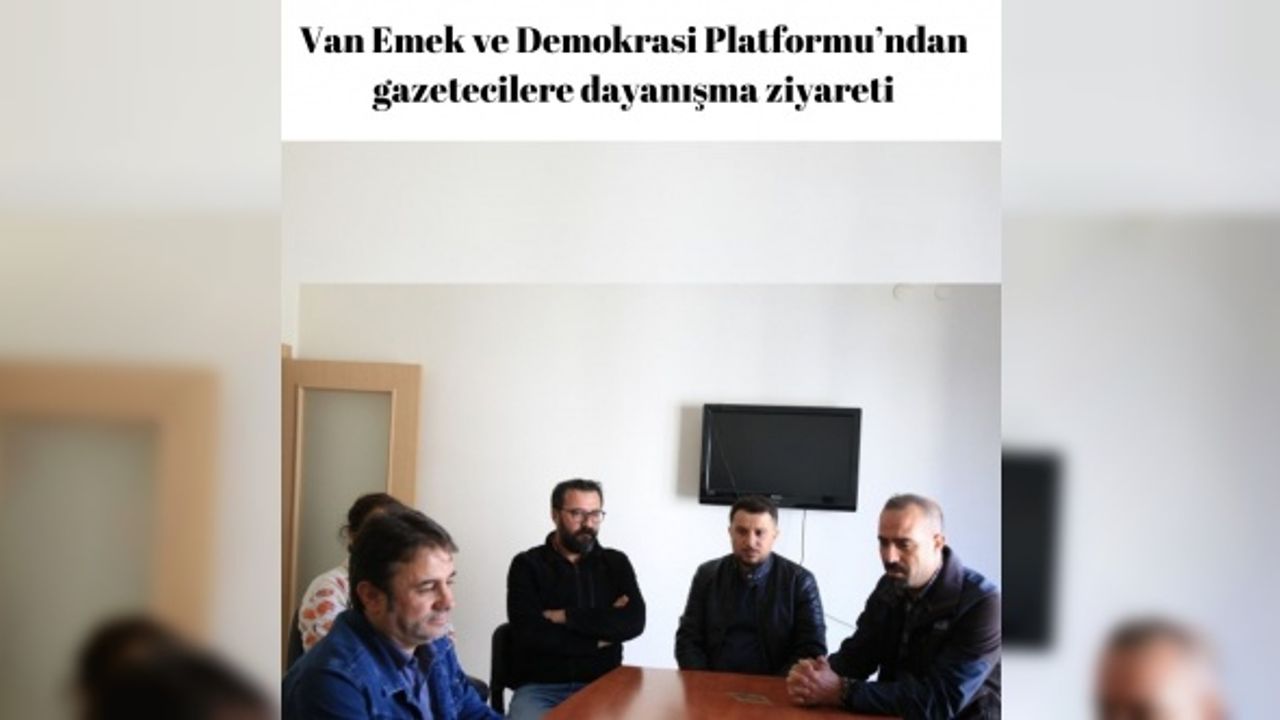 Van Emek ve Demokrasi Platformu’ndan gazetecilere dayanışma ziyareti