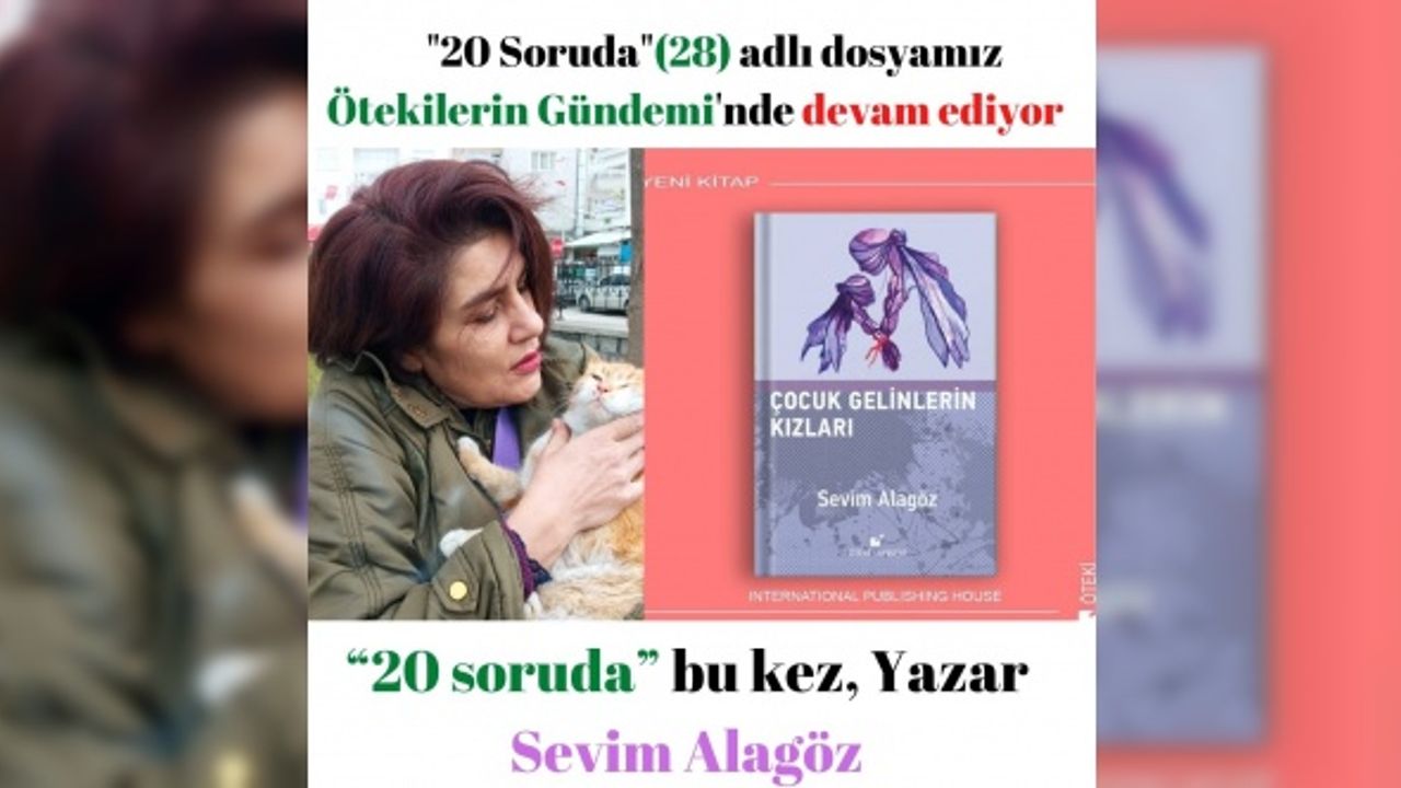 “20 soruda” bu kez, Yazar  Sevim Alagöz