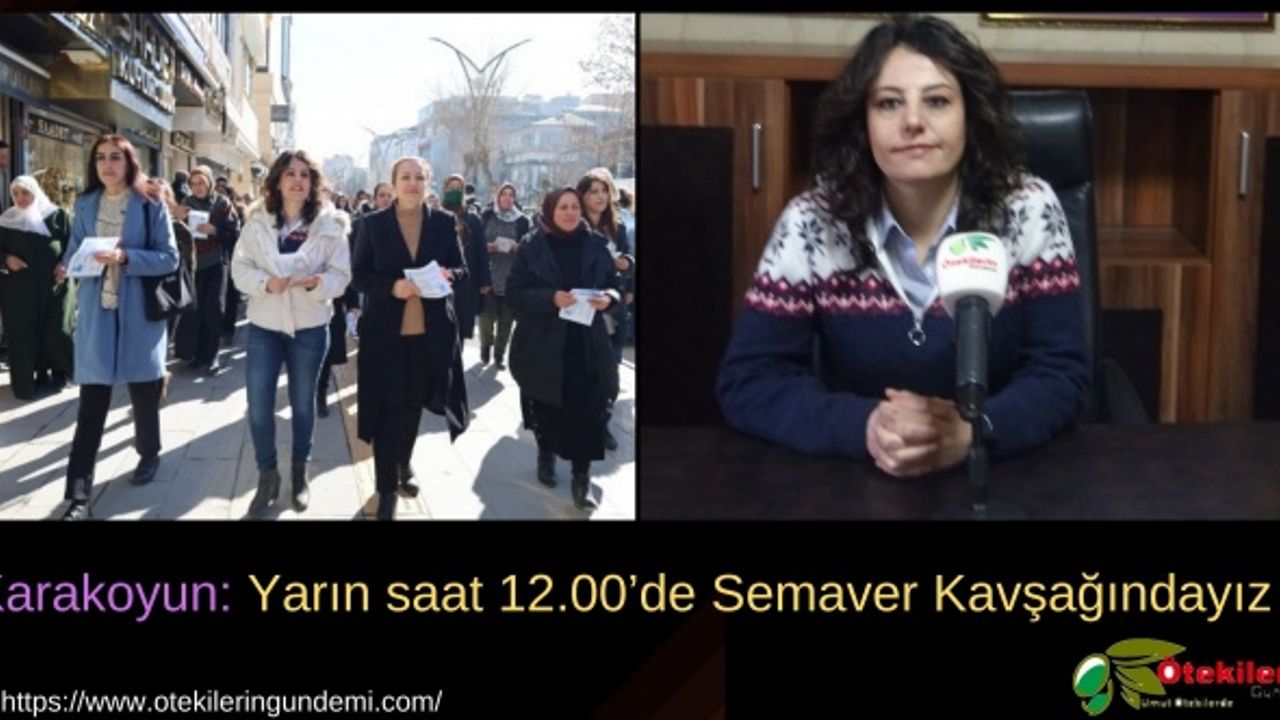 Karakoyun: Yarın saat 12.00’de Semaver Kavşağındayız