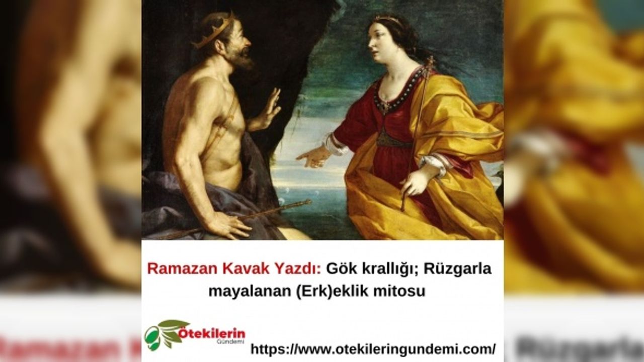 Ramazan Kavak Yazdı: Gök krallığı; Rüzgarla mayalanan (Erk)eklik mitosu