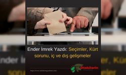 Ender İmrek Yazdı: Seçimler, Kürt sorunu, iç ve dış gelişmeler