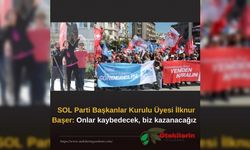 SOL Parti Başkanlar Kurulu Üyesi İlknur Başer: Onlar kaybedecek, biz kazanacağız