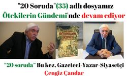 “20 soruda” bu kez, Gazeteci-Yazar-Siyasetçi Çengiz Çandar