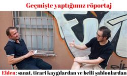 Elden: Sanat, ticari kaygılardan ve belli şablonlardan sıyrılıp üretebilmek demektir