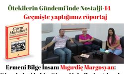Ermeni Bilge İnsanı Mıgırdiç Margosyan: Diyarbakır'da ki o Gâvur Mahallesi artık yok
