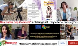 "Beş Kadın Beş Gazeteci” adlı belgesel izleyicilerle buluşuyor