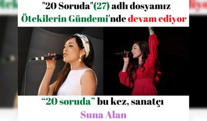 “20 soruda” bu kez, sanatçı Suna Alan