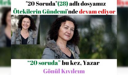 “20 soruda” bu kez, Yazar Gönül Kıvılcım
