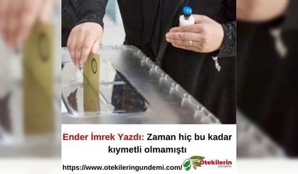 Ender İmrek Yazdı: Zaman hiç bu kadar kıymetli olmamıştı