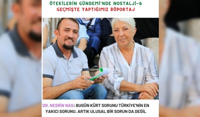 Dr. Nesrin NAS: Bugün Kürt sorunu Türkiye'nin en yakıcı sorunu. Artık ulusal bir sorun da değil.